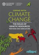 Coping With Climate Change: The Roles of Renetic Resources for Food and Agriculture Coping With Climate Change: The Roles of Renetic Resources for Food and Agriculture
