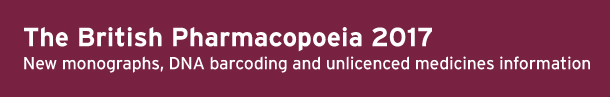 British Pharmacopoeia 2017 New monographs, DNA barcoding chapter and unlicensed medicines information British Pharmacopoeia 2017 New monographs, DNA barcoding chapter and unlicensed medicines information
