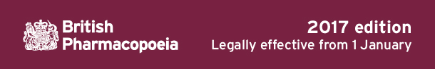 British Pharmacopoeia 2017 Legally effective from 1 January 2017 British Pharmacopoeia 2017 Legally effective from 1 January 2017